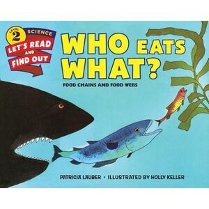 Who Eats What?: Food Chains and Food Webs -- Patricia Lauber